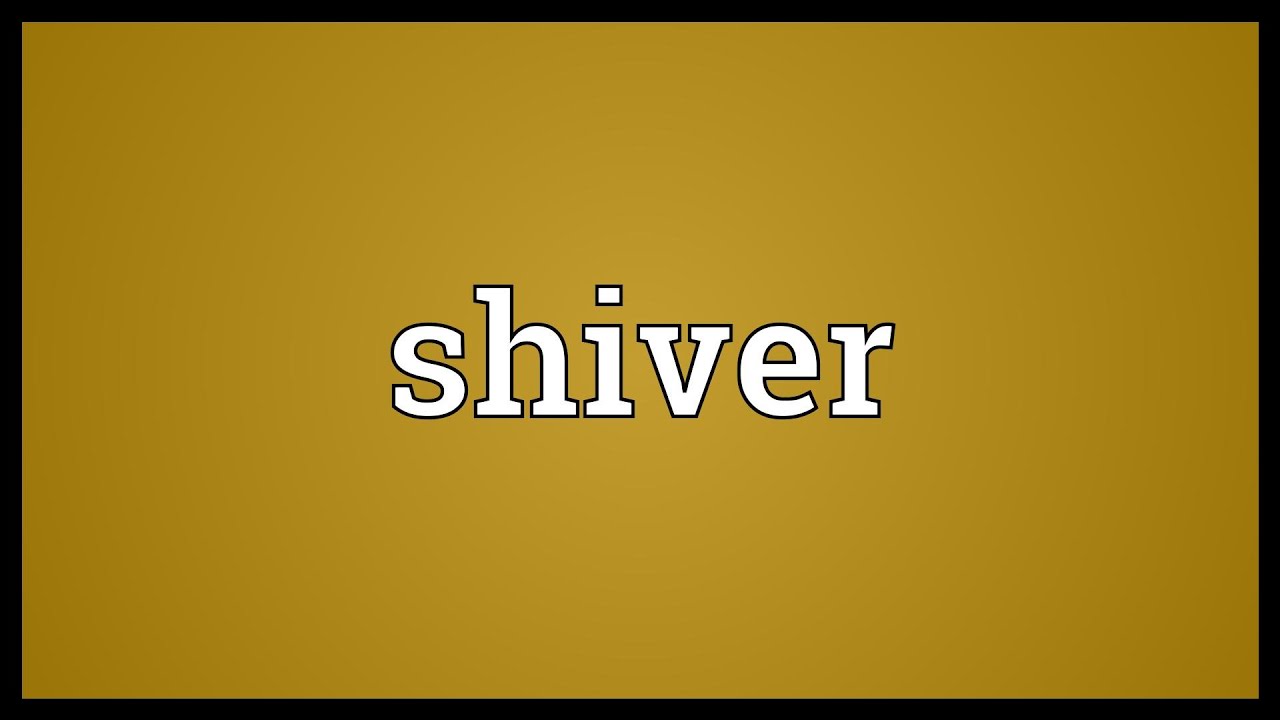 Shivers Meaning